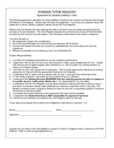 RYERSON TUTOR REGISTRY Agreement for Students Seeking a Tutor The following agreement describes the responsibilities of students who receive tutoring services through the Ryerson Tutor Registry. Please read and sign this