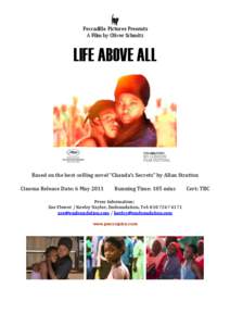 Peccadillo Pictures Presents A Film by Oliver Schmitz LIFE ABOVE ALL  Based on the best-selling novel “Chanda’s Secrets” by Allan Stratton