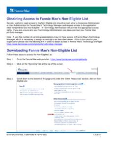 Obtaining Access to Fannie Mae’s Non-Eligible List Servicer staff who need access to the Non-Eligible List should contact either a Corporate Administrator or User Administrator for Fannie Mae’s Technology Manager and