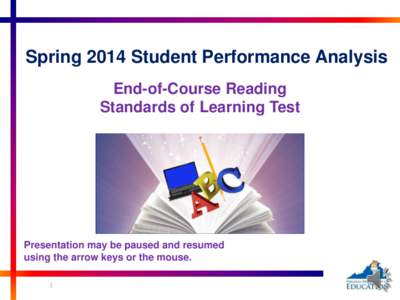 Spring 2014 Student Performance Analysis End-of-Course Reading Standards of Learning Test Presentation may be paused and resumed using the arrow keys or the mouse.