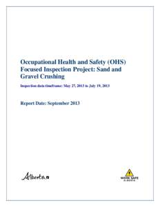 Occupational Health and Safety (OHS) Focused Inspection Project: Sand and Gravel Crushing Inspection data timeframe: May 27, 2013 to July 19, 2013  Report Date: September 2013