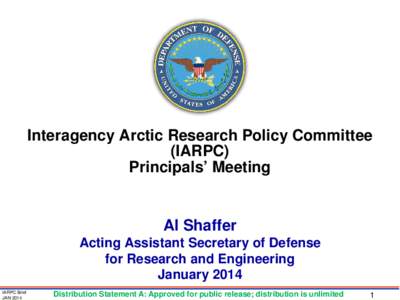 Interagency Arctic Research Policy Committee (IARPC) Principals’ Meeting Al Shaffer Acting Assistant Secretary of Defense