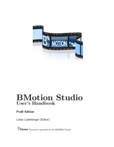 BMotion Studio User’s Handbook ProB Edition Lukas Ladenberger (Editor)  This work is sponsored by the ADVANCE Project