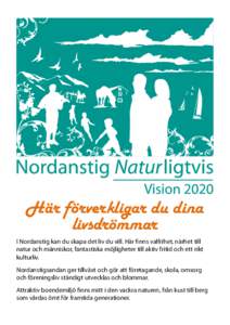 Här förverkligar du dina livsdrömmar I Nordanstig kan du skapa det liv du vill. Här finns valfrihet, närhet till natur och människor, fantastiska möjligheter till aktiv fritid och ett rikt kulturliv. Nordanstigsan