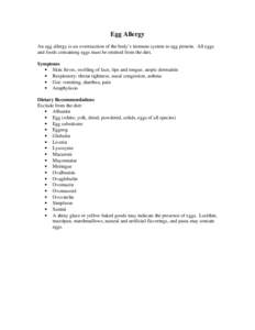 Egg Allergy An egg allergy is an overreaction of the body’s immune system to egg protein. All eggs and foods containing eggs must be omitted from the diet. Symptoms • Skin: hives, swelling of face, lips and tongue, a