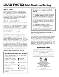 LEAD FACTS: Adult Blood Lead Testing What is Lead? Lead is a common metal that is sometimes found where we live, work or play. It can be taken into the body by breathing lead dust or getting lead inside your mouth. This 