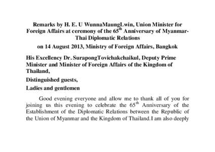 Remarks by H. E. U WunnaMaungLwin, Union Minister for Foreign Affairs at ceremony of the 65th Anniversary of MyanmarThai Diplomatic Relations on 14 August 2013, Ministry of Foreign Affairs, Bangkok His Excellency Dr. Sur