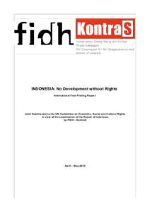 INDONESIA: No Development without Rights International Fact-Finding Report Joint Submission to the UN Committee on Economic, Social and Cultural Rights in view of the examination of the Report of Indonesia by FIDH - Kont