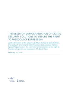 THE NEED FOR DEMOCRATIZATION OF DIGITAL SECURITY SOLUTIONS TO ENSURE THE RIGHT TO FREEDOM OF EXPRESSION Joint submission of the Citizen Lab (Munk School of Global Affairs, University of Toronto) and Collin Anderson to th