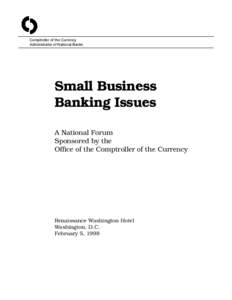 Comptroller of the Currency Administrator of National Banks Small Business Banking Issues A National Forum