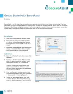 Getting Started with SecureAssist June 2014 SecureAssist is an IDE plugin that points out common security vulnerabilities in real time as you’re coding. When you open a file, it quickly runs in the background and popul