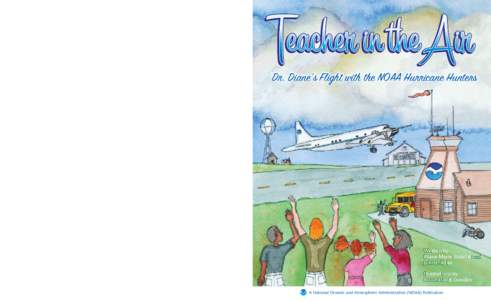 TEACHER in the AIR, Dr. Diane’s Flight with the NOAA Hurricane Hunters Diane Marie Stanitski and John J. Adler A National Oceanic and Atmospheric Administration (NOAA) Publication  Dr. Diane’s Flight with the NOAA Hu