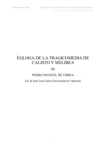 Pedro Manuel de Urrea,  Égloga de la Tragicomedia de Calisto y Melibea, ed. de José Luis Canet Anexos de la Revista Lemir, (2003) ISSN 1579-735X  ÉGLOGA DE LA TRAGICOMEDIA DE