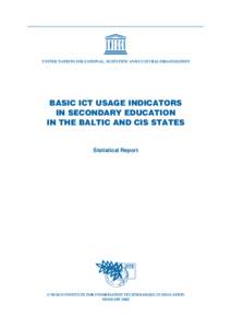 UNITED NATIONS EDUCATIONAL, SCIENTIFIC AND CULTURAL ORGANIZATION  BASIC ICT USAGE INDICATORS IN SECONDARY EDUCATION IN THE BALTIC AND CIS STATES