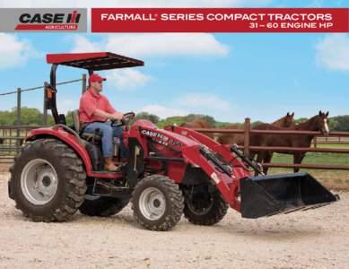 FARMALL® SERIES COMPACT TRACTORS 31 – 60 ENGINE HP EVERY SINGLE DAY, YOU DEMAND MORE.