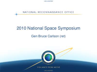 UNCLASSIFIED[removed]National Space Symposium Gen Bruce Carlson (ret)  UNCLASSIFIED