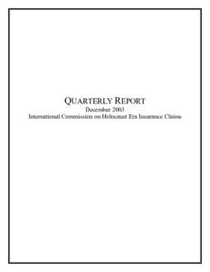 QUARTERLY REPORT December 2003 International Commission on Holocaust Era Insurance Claims QUARTERLY REPORT