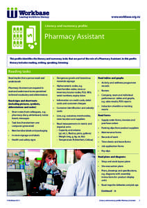 www.workbase.org.nz  Literacy and numeracy profile: Pharmacy Assistant This profile identifies the literacy and numeracy tasks that are part of the role of a Pharmacy Assistant. In this profile