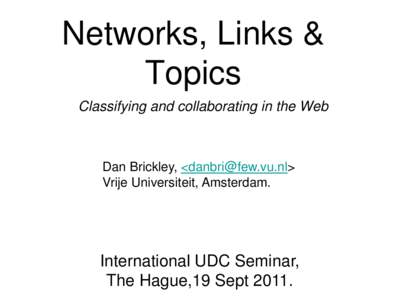 Networks, Links & Topics Classifying and collaborating in the Web Dan Brickley, <danbri@few.vu.nl> Vrije Universiteit, Amsterdam.