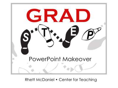 PowerPoint Makeover  Rhett McDaniel • Center for Teaching “It is easy to dismiss design – to relegate it to mere ornament, the