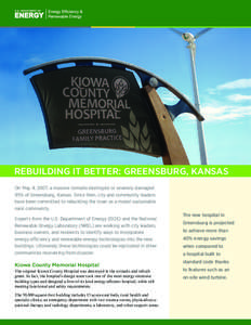 REBUILDING IT BETTER: GREENSBURG, KANSAS On May 4, 2007, a massive tornado destroyed or severely damaged 95% of Greensburg, Kansas. Since then, city and community leaders have been committed to rebuilding the town as a m