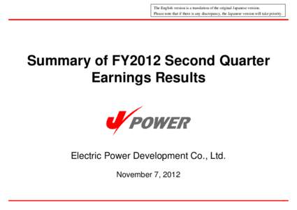 The English version is a translation of the original Japanese version. Please note that if there is any discrepancy, the Japanese version will take priority. Summary of FY2012 Second Quarter Earnings Results