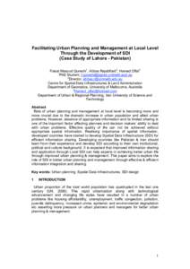 Facilitating Urban Planning and Management at Local Level Through the Development of SDI (Case Study of Lahore - Pakistan) Faisal Masood Qureshi1, Abbas Rajabifard2, Hamed Olfat3 1 PhD Student, [removed]