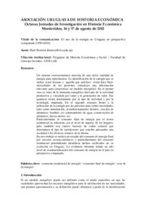 ASOCIACIÓN URUGUAYA DE HISTORIA ECONÓMICA Octavas Jornadas de Investigación en Historia Económica Montevideo, 16 y 17 de agosto de 2012 Título de la comunicación: El uso de la energía en Uruguay en perspectiva com