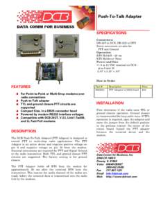 Push-To-Talk Adapter  SPECIFICATIONS Connectors: DB-25P to DCE, DB-25S to DTE Screw connectors to radio for