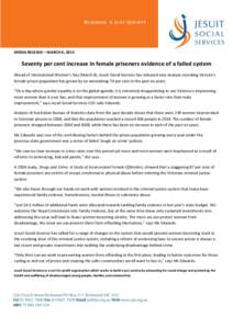 MEDIA RELEASE – MARCH 6, 2015  Seventy per cent increase in female prisoners evidence of a failed system Ahead of International Women’s Day (March 8), Jesuit Social Services has released new analysis revealing Victor