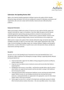 Submission: the Spending Review 2010 Adfam is the national umbrella organisation working to improve the quality of life for families affected by drugs and alcohol. We do this by working with a network of individuals, pra