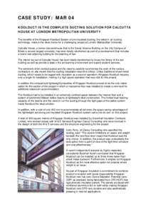 CASE STUDY: MAR 04 KOOLDUCT IS THE COMPLETE DUCTING SOLUTION FOR CALCUTTA HOUSE AT LONDON METROPOLITAN UNIVERSITY The benefits of the Kingspan Koolduct System of pre-insulated ducting, the latest in air ducting technolog
