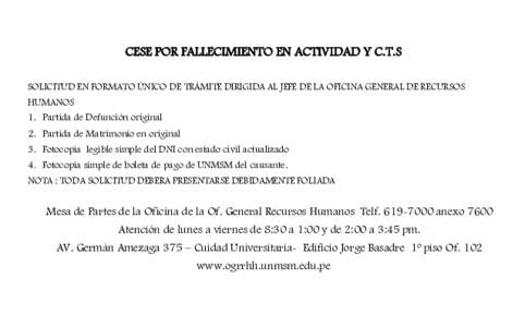 CESE POR FALLECIMIENTO EN ACTIVIDAD Y C.T.S SOLICITUD EN FORMATO ÚNICO DE TRÁMITE DIRIGIDA AL JEFE DE LA OFICINA GENERAL DE RECURSOS HUMANOS 1. Partida de Defunción original 2. Partida de Matrimonio en original 3. Fot