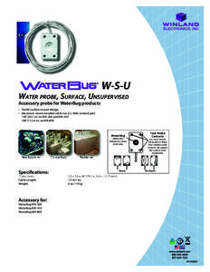 W-S-U  WATER PROBE, SURFACE, UNSUPERVISED Accessory probe for WaterBug products • Stable surface mount design. • Maximum recommended cable run [22 AWG twisted pair]