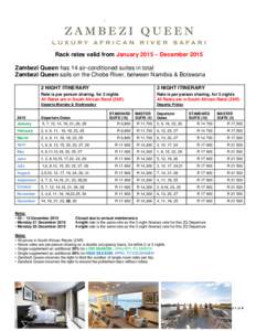 Rack rates valid from January 2015 – December 2015 Zambezi Queen has 14 air-conditioned suites in total Zambezi Queen sails on the Chobe River, between Namibia & Botswana 2 NIGHT ITINERARY  3 NIGHT ITINERARY
