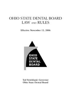 OHIO STATE DENTAL BOARD LAW AND RULES Effective November 13, 2006 Ted Strickland, Governor Ohio State Dental Board