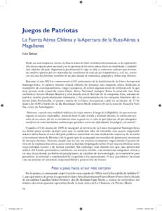 Juegos de Patriotas La Fuerza Aérea Chilena y la Apertura de la Ruta Aérea a Magallanes Iván Siminic Desde sus más tempranos inicios, la Fuerza Aérea de Chile contribuyó decisivamente en la exploración del extenso