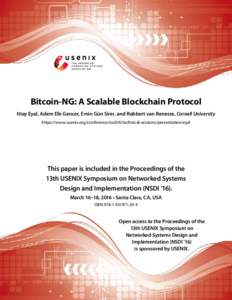 Bitcoin-NG: A Scalable Blockchain Protocol Ittay Eyal, Adem Efe Gencer, Emin Gün Sirer, and Robbert van Renesse, Cornell University https://www.usenix.org/conference/nsdi16/technical-sessions/presentation/eyal This pape