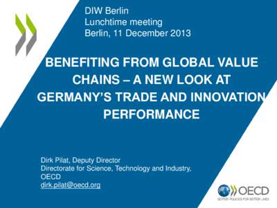 DIW Berlin Lunchtime meeting Berlin, 11 December 2013 BENEFITING FROM GLOBAL VALUE CHAINS – A NEW LOOK AT
