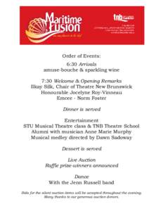 Order of Events: 6:30 Arrivals amuse-bouche & sparkling wine 7:30 Welcome & Opening Remarks Ilkay Silk, Chair of Theatre New Brunswick Honourable Jocelyne Roy-Vinneau