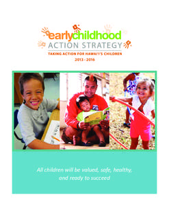 Taking Action for Hawai‘i’s Children[removed]All children will be valued, safe, healthy, and ready to succeed