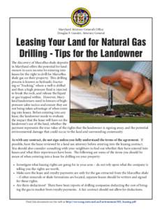Maryland Attorney General’s Office Douglas F. Gansler, Attorney General Leasing Your Land for Natural Gas Drilling - Tips for the Landowner The discovery of Marcellus shale deposits