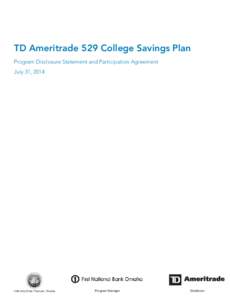 TD Ameritrade 529 College Savings Plan Program Disclosure Statement and Participation Agreement July 31, 2014 Program Manager