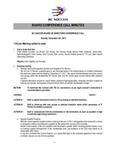 BOARD CONFERENCE CALL MINUTES BC SOCCER BOARD OF DIRECTORS CONFERENCE CALL Sunday, December 4th, 2011 7:02 pm Meeting called to order 1. Call to Order/Roll Call