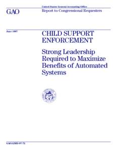 CHILD SUPPORT ENFORCEMENT: Strong Leadership Required to Maximize Benefits of Automated Systems GAO/AIMD-97-72
