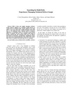 Searching for Build Debt: Experiences Managing Technical Debt at Google J. David Morgenthaler, Misha Gridnev, Raluca Sauciuc, and Sanjay Bhansali Google, Inc. Mountain View, CA {jdm,gridman,ralucas,bhansali}@google.com