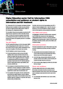 Briefing Education Higher Education sector Call for Information: CMA consultation and guidance on student rights to information and fair treatment On 19 November 2014, the Competition and Markets Authority