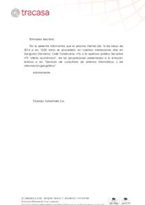 Estimados Sres/Sras: Por la presente informamos que el próximo Viernes día 16 de Mayo de 2014 a las 12:00 horas se procederá, en nuestras instalaciones sitas en Sarriguren (Navarra), Calle Cabárceno, nº6, a la apert