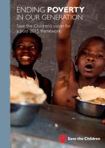 ENDING poverty IN OUR GENERATION Save the Children’s vision for a post-2015 framework  Front cover: Children at the Sainte