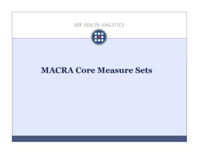 NEW HEALTH ANALYTICS  MACRA Core Measure Sets Table of Contents  Introduction………………………………………..3